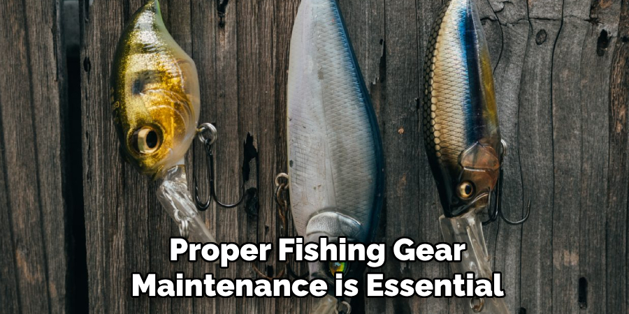 Proper Fishing Gear Maintenance is Essential