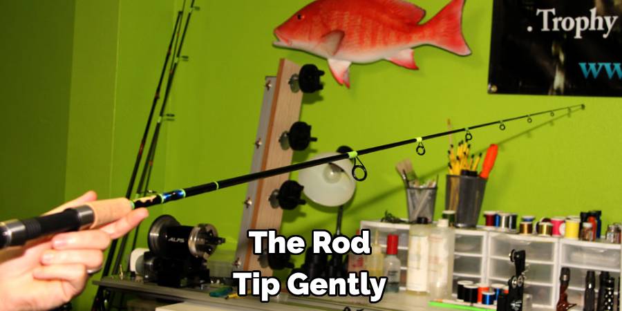 The Rod
Tip Gently