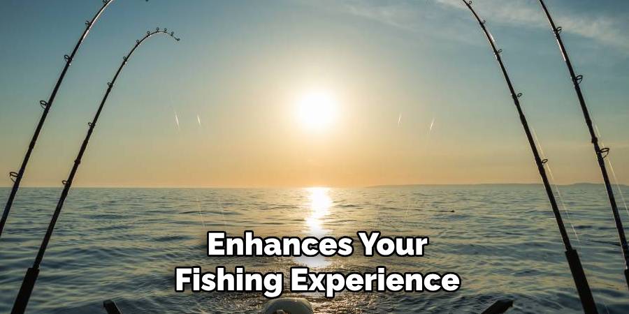 Enhances Your
Fishing Experience