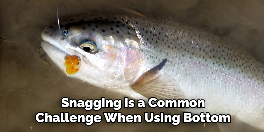 Snagging is a Common Challenge When Using Bottom