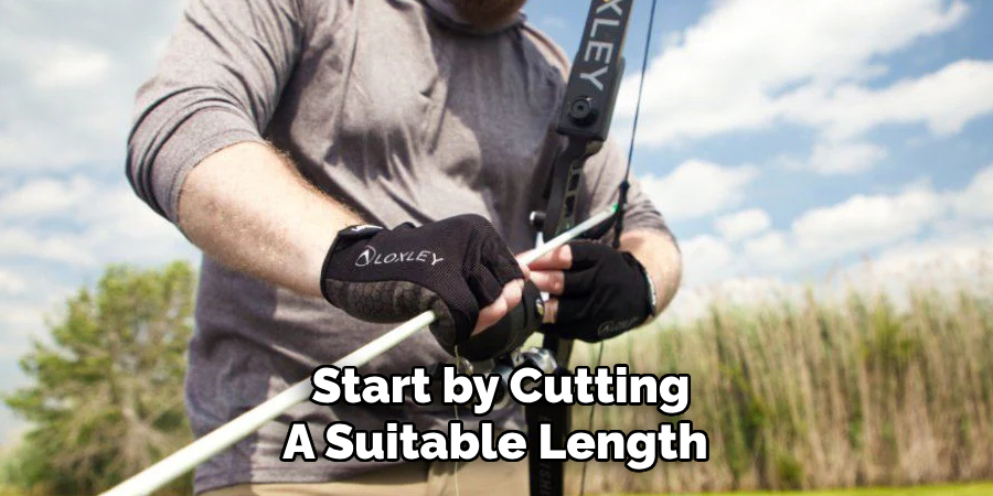 Start by Cutting A Suitable Length