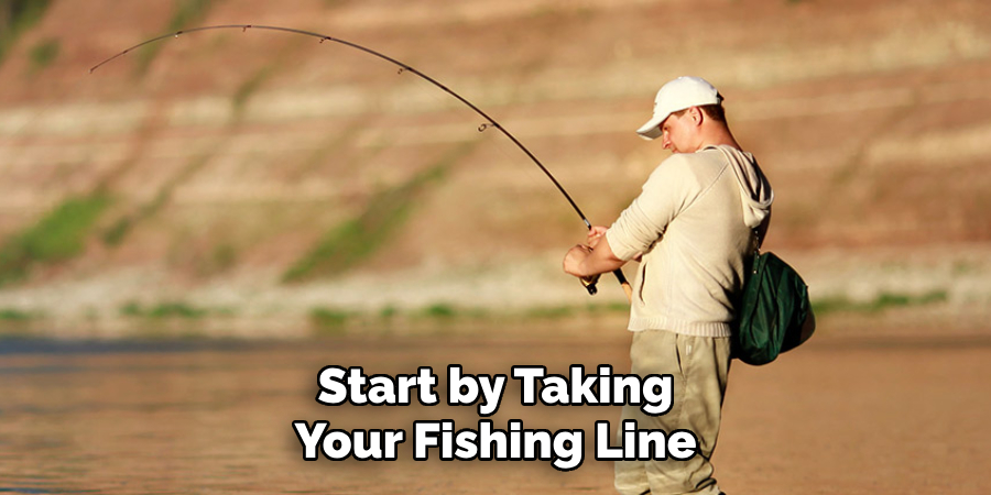 Start by Taking Your Fishing Line
