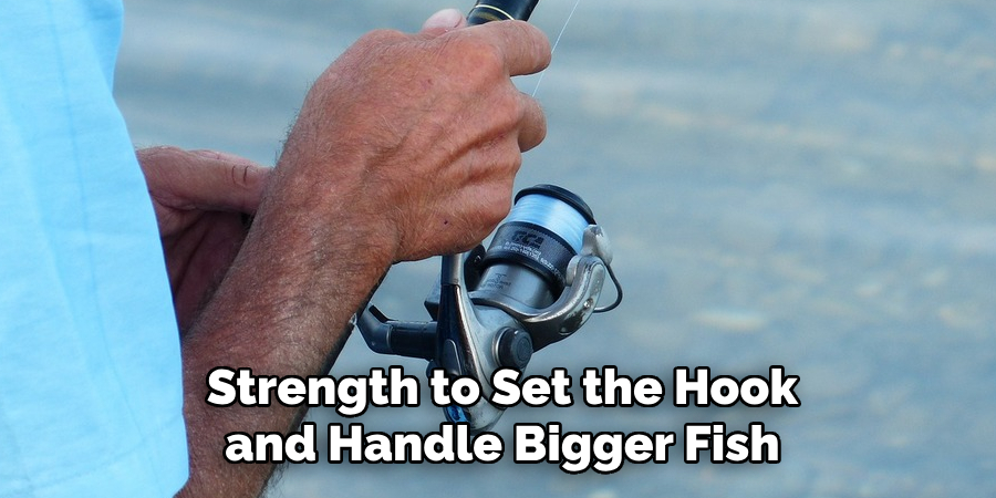 Strength to Set the Hook and Handle Bigger Fish