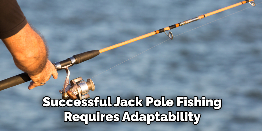 Successful Jack Pole Fishing Requires Adaptability