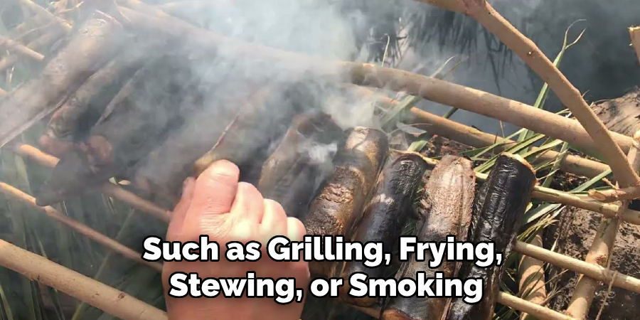 Such as Grilling, Frying, Stewing, or Smoking