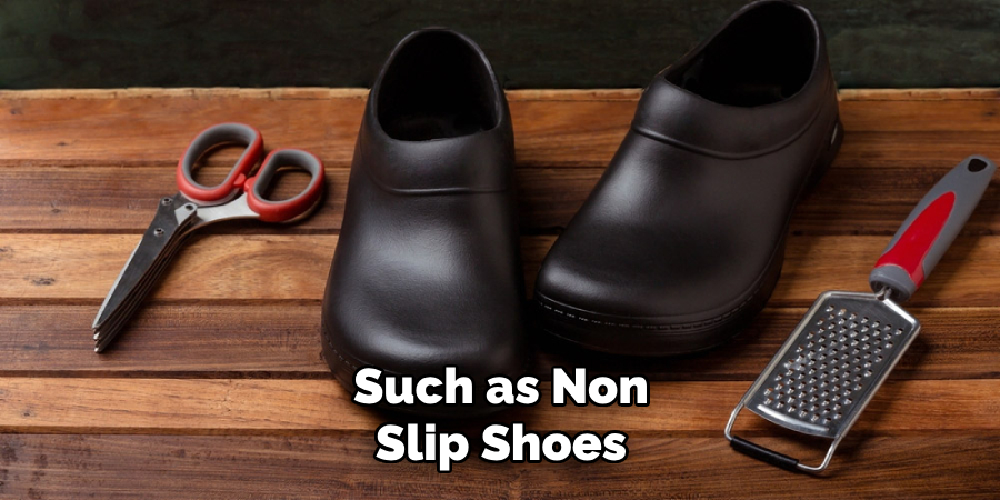 Such as Non Slip Shoes