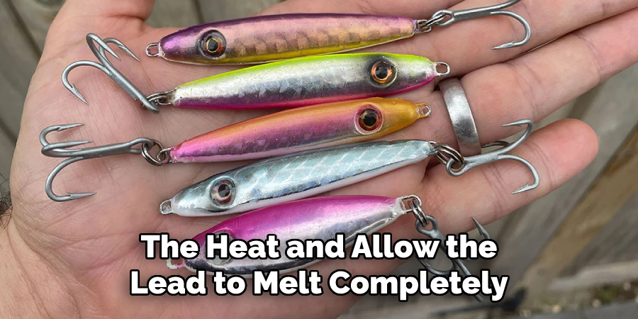 The Heat and Allow the Lead to Melt Completely