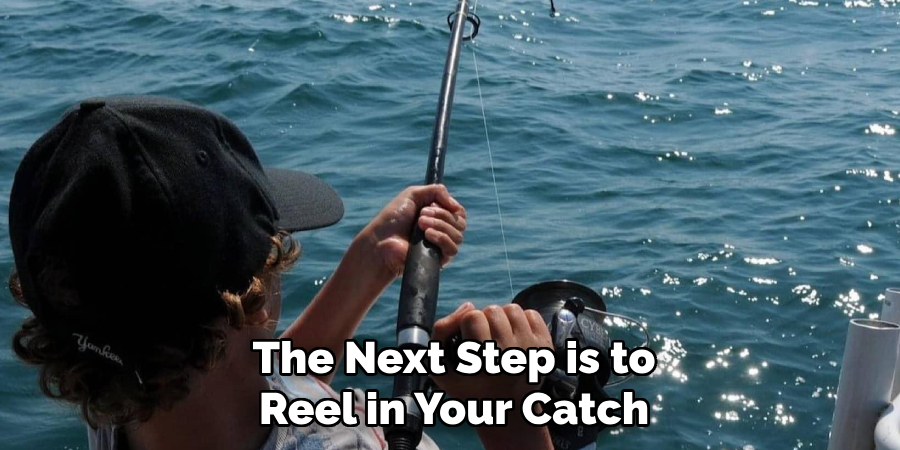 The Next Step is to Reel in Your Catch