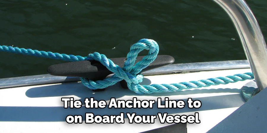 Tie the Anchor Line to on Board Your Vessel