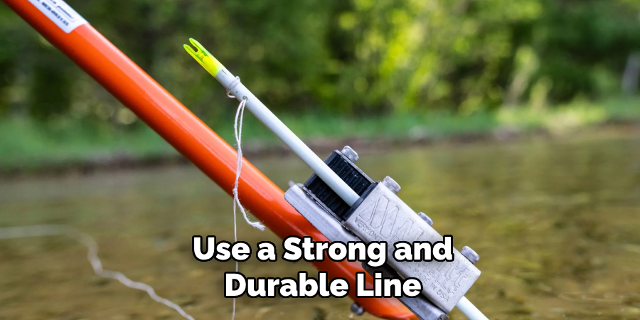 Use a Strong and Durable Line