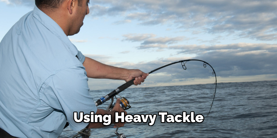  Using Heavy Tackle