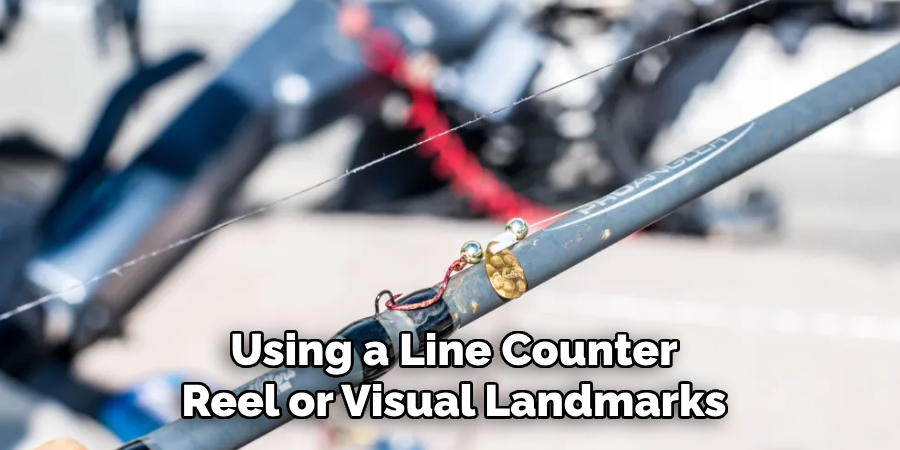 Using a Line Counter Reel or Visual Landmarks