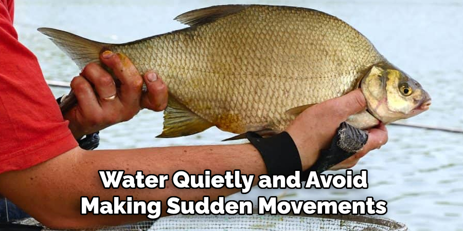 Water Quietly and Avoid Making Sudden Movements