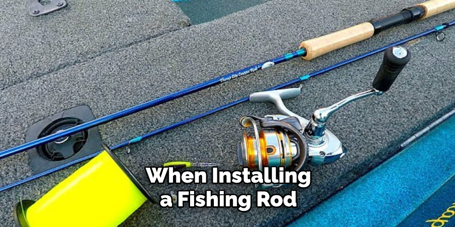 When Installing a Fishing Rod