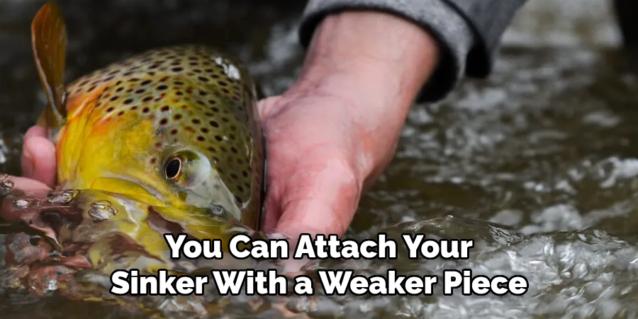 You Can Attach Your Sinker With a Weaker Piece