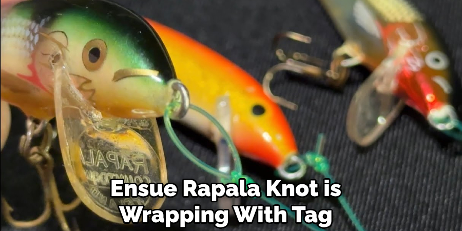 Ensue Rapala Knot is
Wrapping With Tag